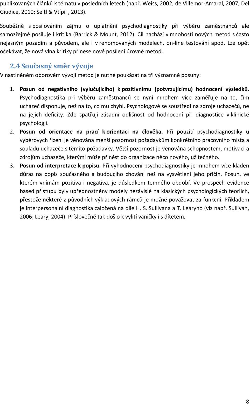 Cíl nachází v mnohosti nových metod s často nejasným pozadím a původem, ale i v renomovaných modelech, on-line testování apod.