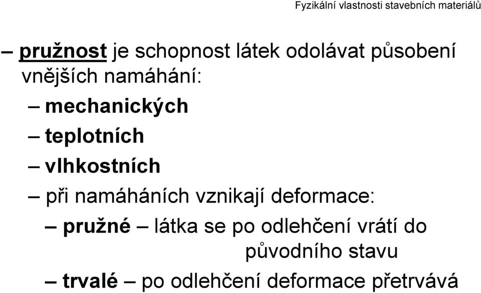 namáháních vznikají deformace: pružné látka se po