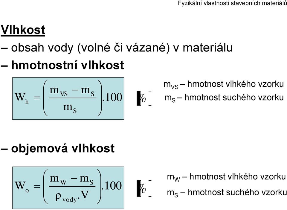 100 VS S h % ms m VS hmotnost vlhkého vzorku m S hmotnost