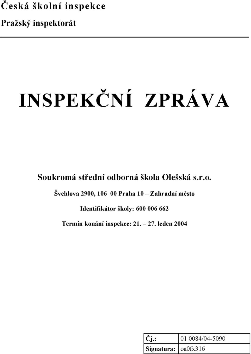 00 Praha 10 Zahradní město Identifikátor školy: 600 006 662 Termín