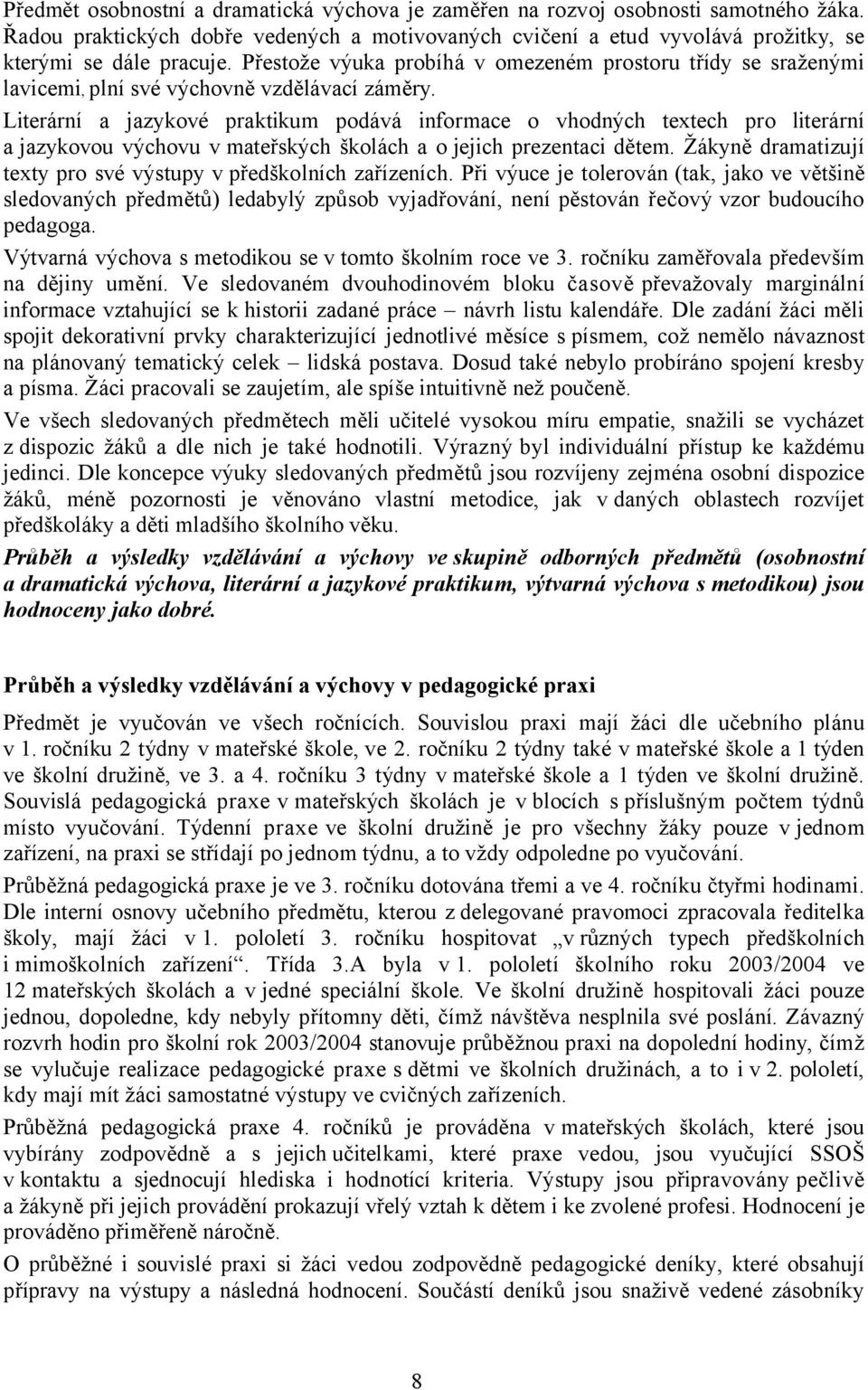 Literární a jazykové praktikum podává informace o vhodných textech pro literární a jazykovou výchovu v mateřských školách a o jejich prezentaci dětem.