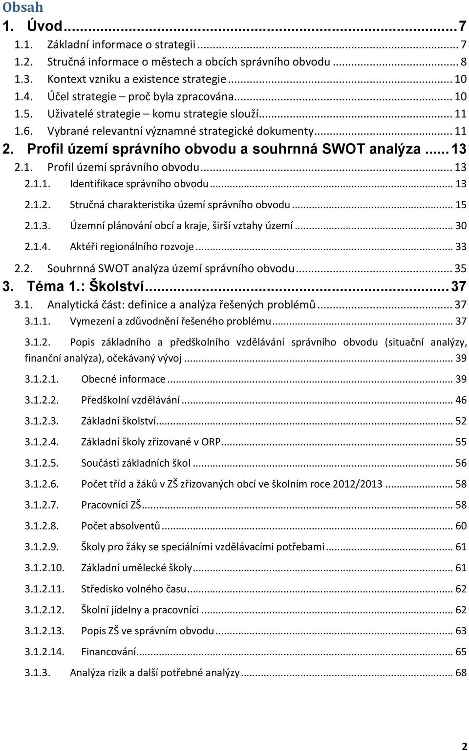 Profil území správního obvodu a souhrnná SWOT analýza... 13 2.1. Profil území správního obvodu... 13 2.1.1. Identifikace správního obvodu... 13 2.2. 2.1.2. Stručná charakteristika území správního obvodu.