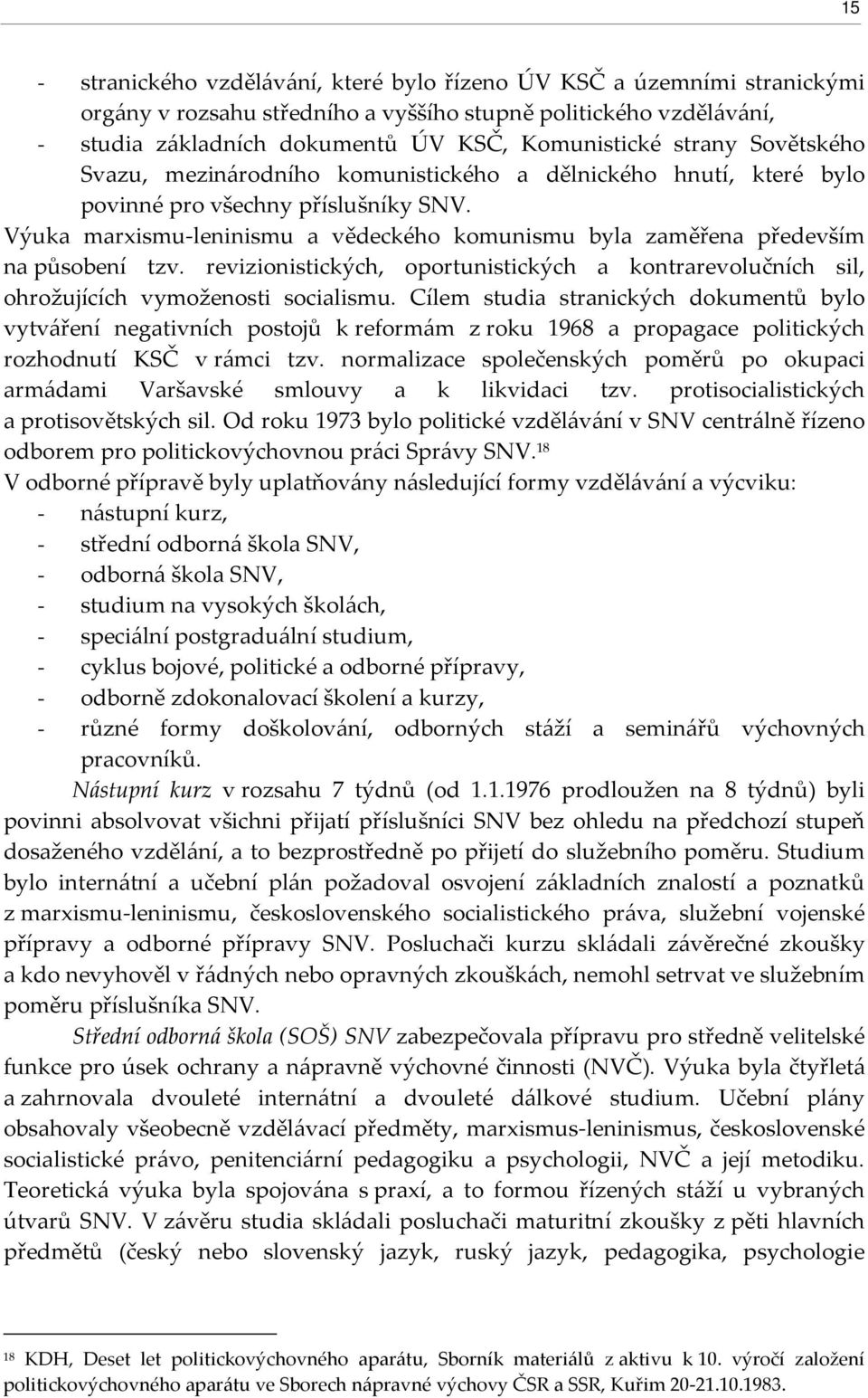 Výuka marxismu-leninismu a vědeckého komunismu byla zaměřena především na působení tzv. revizionistických, oportunistických a kontrarevolučních sil, ohrožujících vymoženosti socialismu.