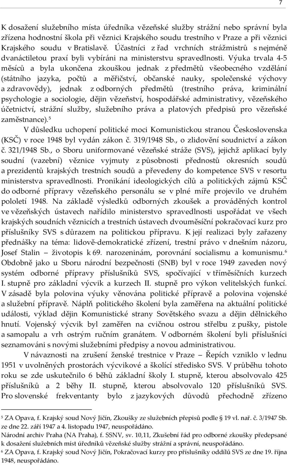 Výuka trvala 4-5 měsíců a byla ukončena zkouškou jednak z předmětů všeobecného vzdělání (státního jazyka, počtů a měřičství, občanské nauky, společenské výchovy a zdravovědy), jednak z odborných