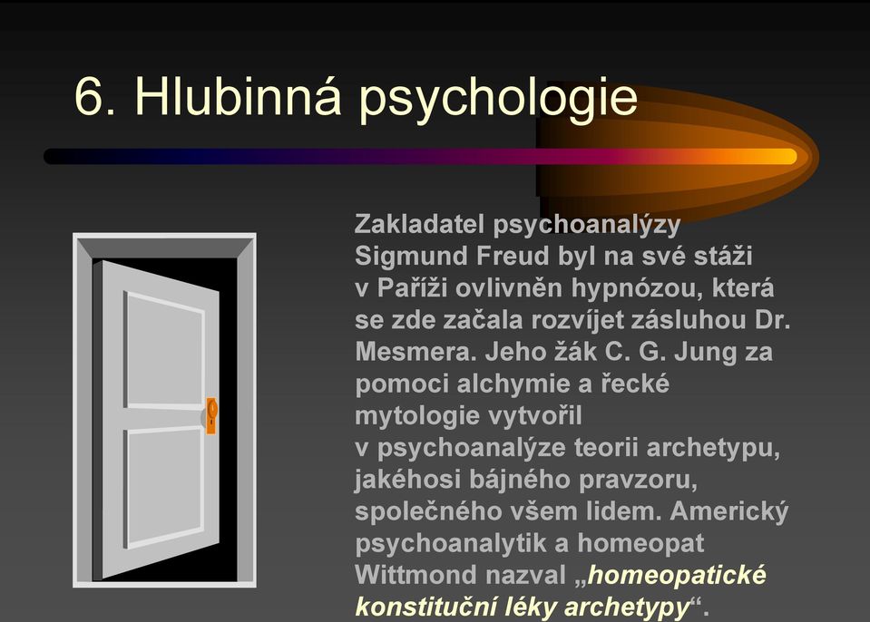 Jung za pomoci alchymie a řecké mytologie vytvořil v psychoanalýze teorii archetypu, jakéhosi