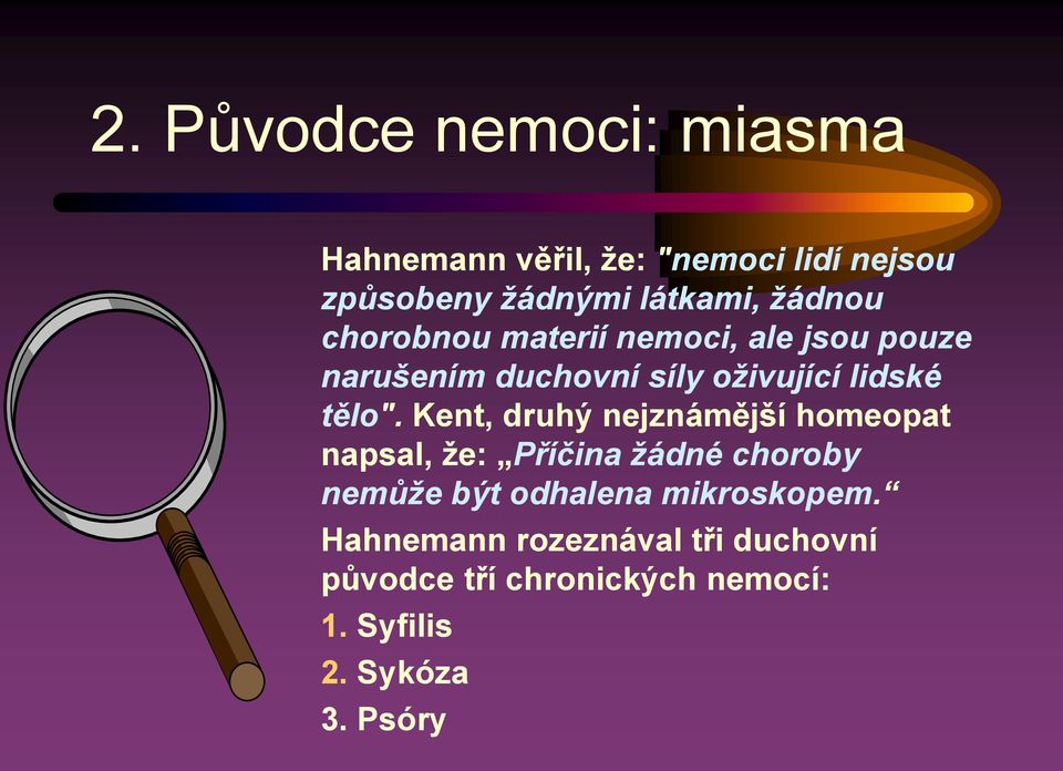 Kent, druhý nejznámější homeopat napsal, že: Příčina žádné choroby nemůže být odhalena