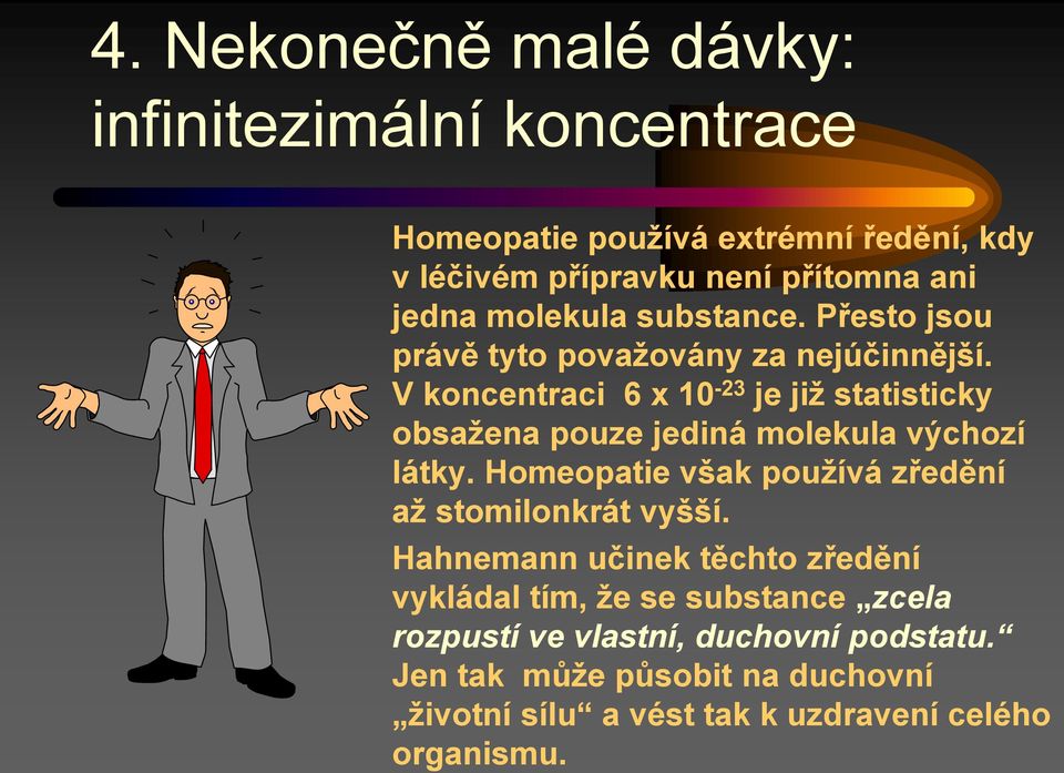 V koncentraci 6 x 10-23 je již statisticky obsažena pouze jediná molekula výchozí látky.