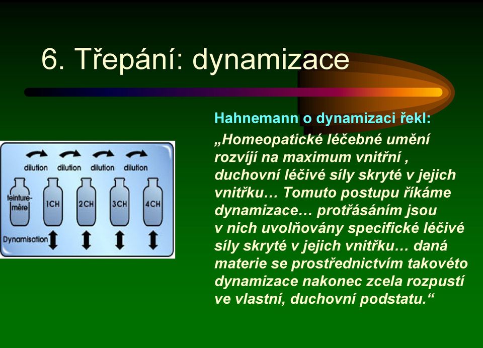 dynamizace protřásáním jsou v nich uvolňovány specifické léčivé síly skryté v jejich vnitřku