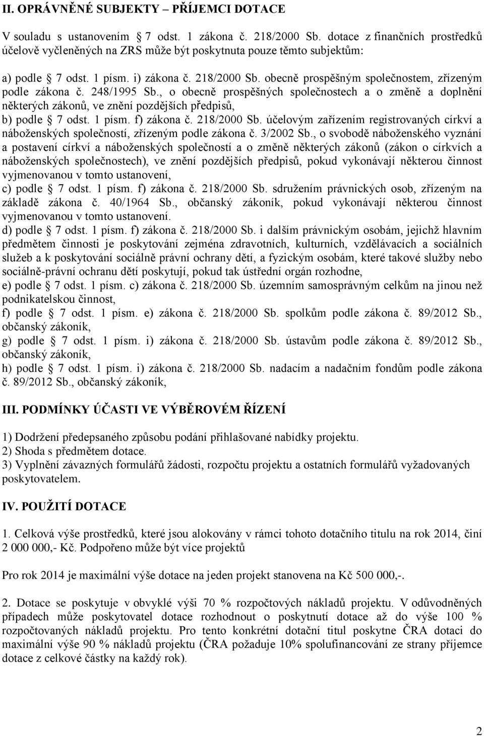 obecně prospěšným společnostem, zřízeným podle zákona č. 248/1995 Sb., o obecně prospěšných společnostech a o změně a doplnění některých zákonů, ve znění pozdějších předpisů, b) podle 7 odst. 1 písm.