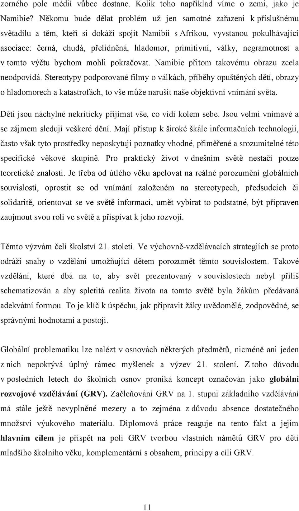 primitivní, války, negramotnost a v tomto výčtu bychom mohli pokračovat. Namibie přitom takovému obrazu zcela neodpovídá.