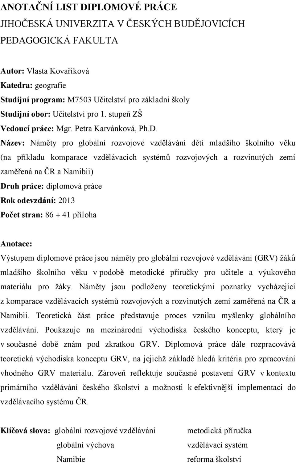 Název: Náměty pro globální rozvojové vzdělávání dětí mladšího školního věku (na příkladu komparace vzdělávacích systémů rozvojových a rozvinutých zemí zaměřená na ČR a Namibii) Druh práce: diplomová