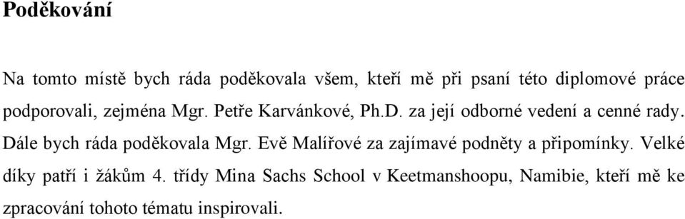 Dále bych ráda poděkovala Mgr. Evě Malířové za zajímavé podněty a připomínky.