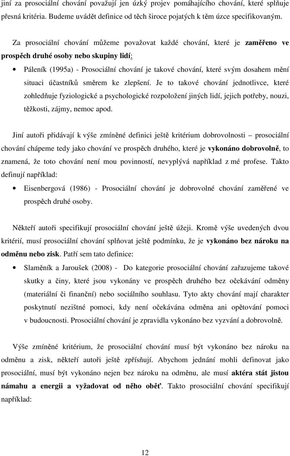 situaci účastníků směrem ke zlepšení. Je to takové chování jednotlivce, které zohledňuje fyziologické a psychologické rozpoložení jiných lidí, jejich potřeby, nouzi, těžkosti, zájmy, nemoc apod.