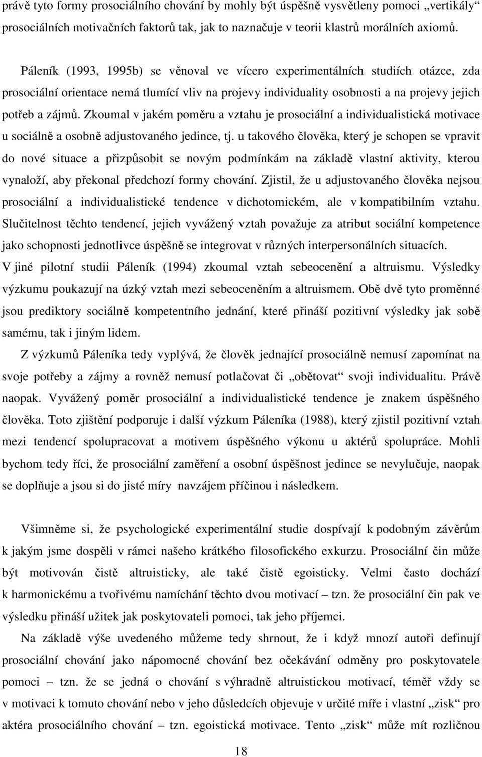 Zkoumal v jakém poměru a vztahu je prosociální a individualistická motivace u sociálně a osobně adjustovaného jedince, tj.