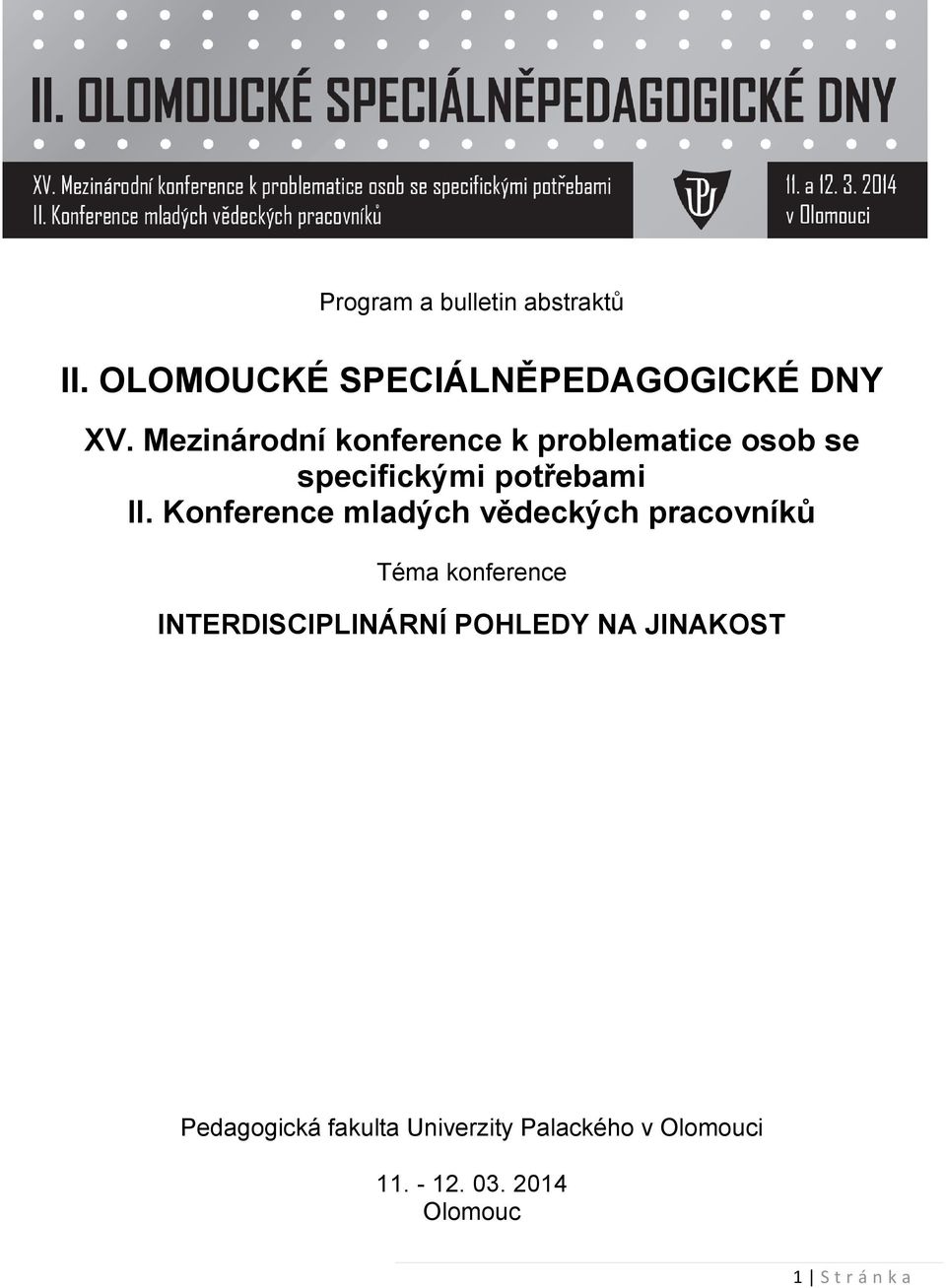 Konference mladých vědeckých pracovníků Téma konference INTERDISCIPLINÁRNÍ POHLEDY