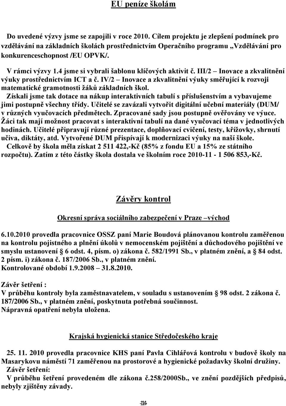 4 jsme si vybrali šablonu klíčových aktivit č. III/2 Inovace a zkvalitnění výuky prostřednictvím ICT a č.