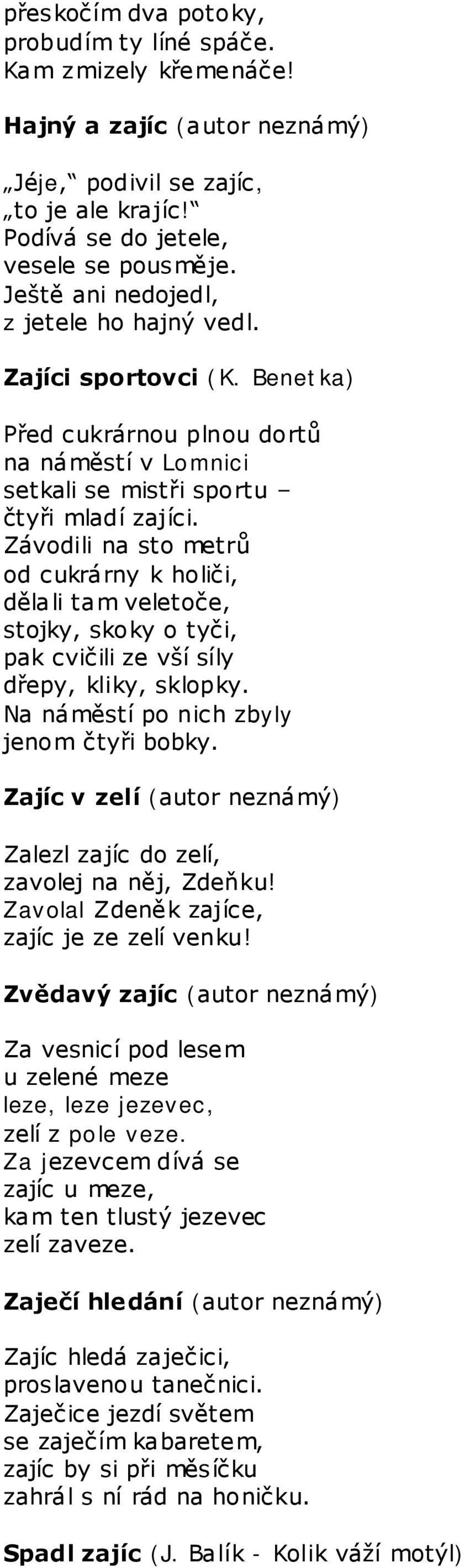 Závodili na sto metrů od cukrárny k holiči, dělali tam veletoče, stojky, skoky o tyči, pak cvičili ze vší síly dřepy, kliky, sklopky. Na náměstí po nich zbyly jenom čtyři bobky.