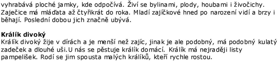 Poslední dobou jich značně ubývá.