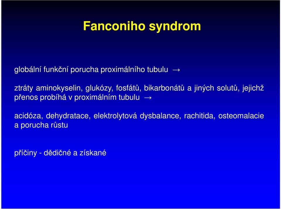 přenos probíhá v proximálním tubulu acidóza, dehydratace, elektrolytová