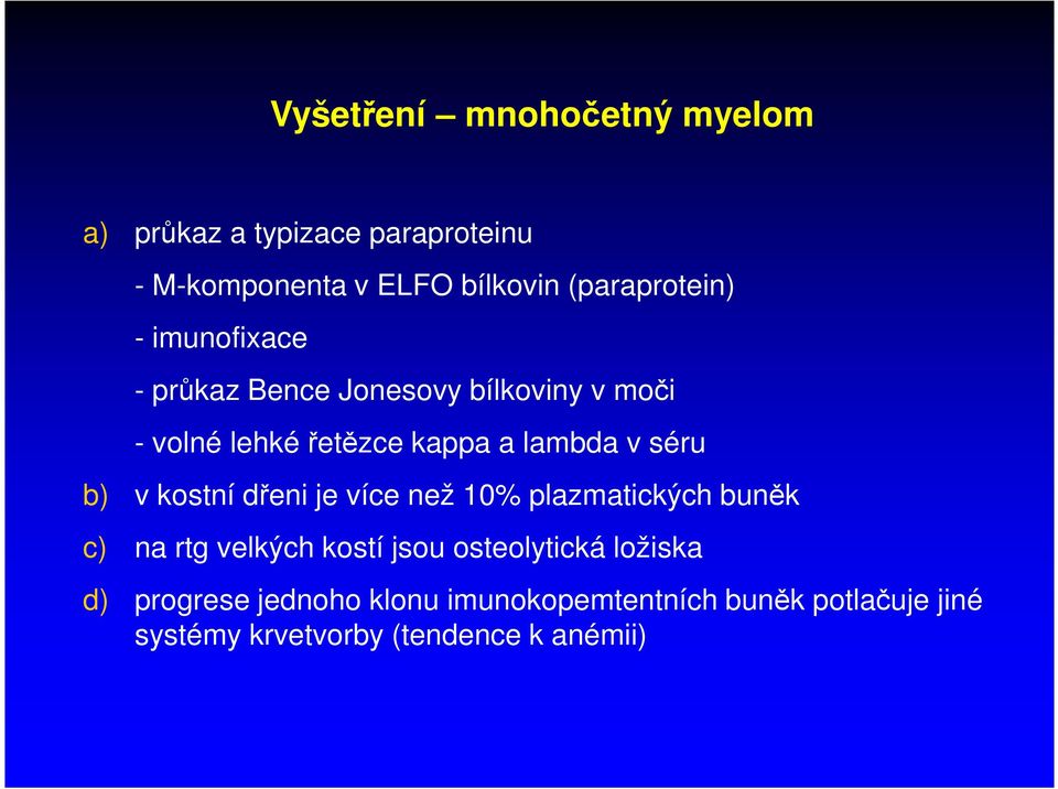 lambda v séru b) v kostní dřeni je více než 10% plazmatických buněk c) na rtg velkých kostí jsou