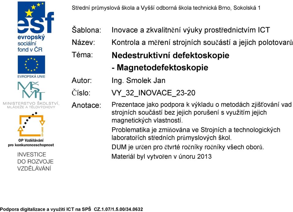 Smolek Jan VY_32_INOVACE_23-20 Prezentace jako podpora k výkladu o metodách zjišťování vad strojních součástí bez jejich porušení s využitím jejich magnetických vlastností.