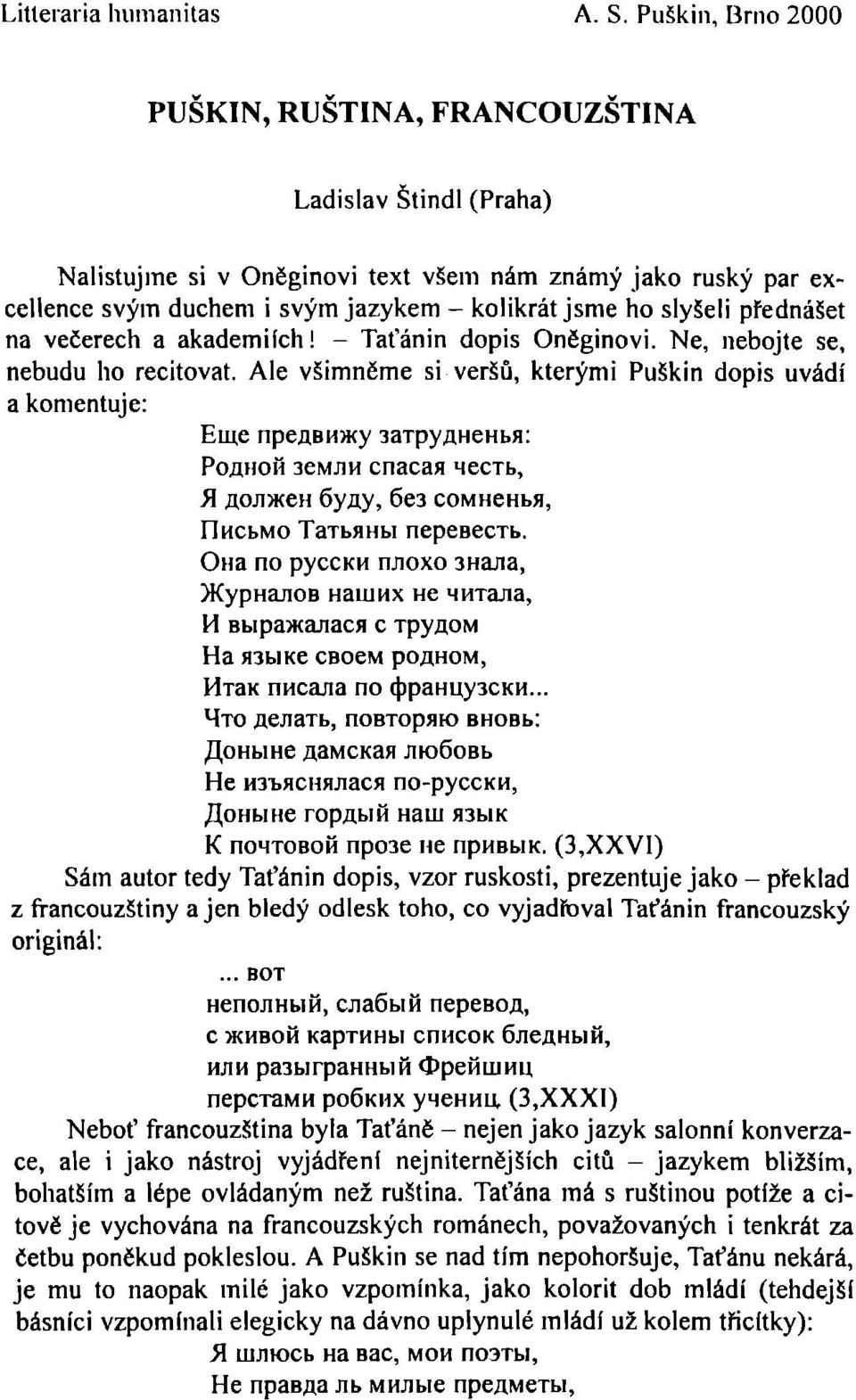 přednášet na večerech a akademiích! - Taťánin dopis Oněginovi. Ne, nebojte se, nebudu ho recitovat.