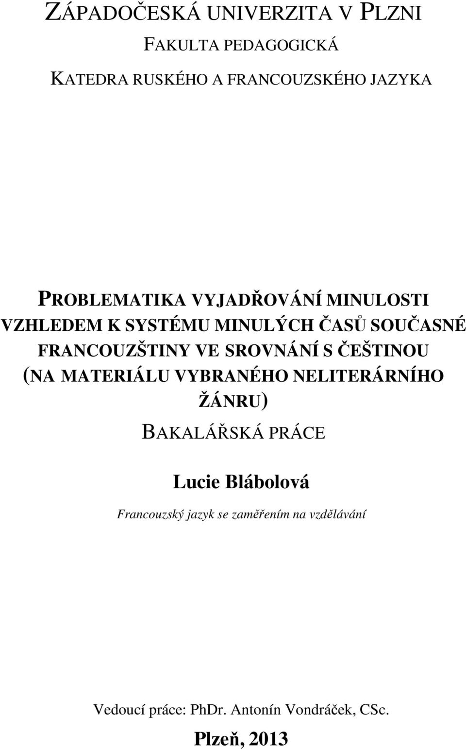 SROVNÁNÍ S ČEŠTINOU (NA MATERIÁLU VYBRANÉHO NELITERÁRNÍHO ŽÁNRU) BAKALÁŘSKÁ PRÁCE Lucie