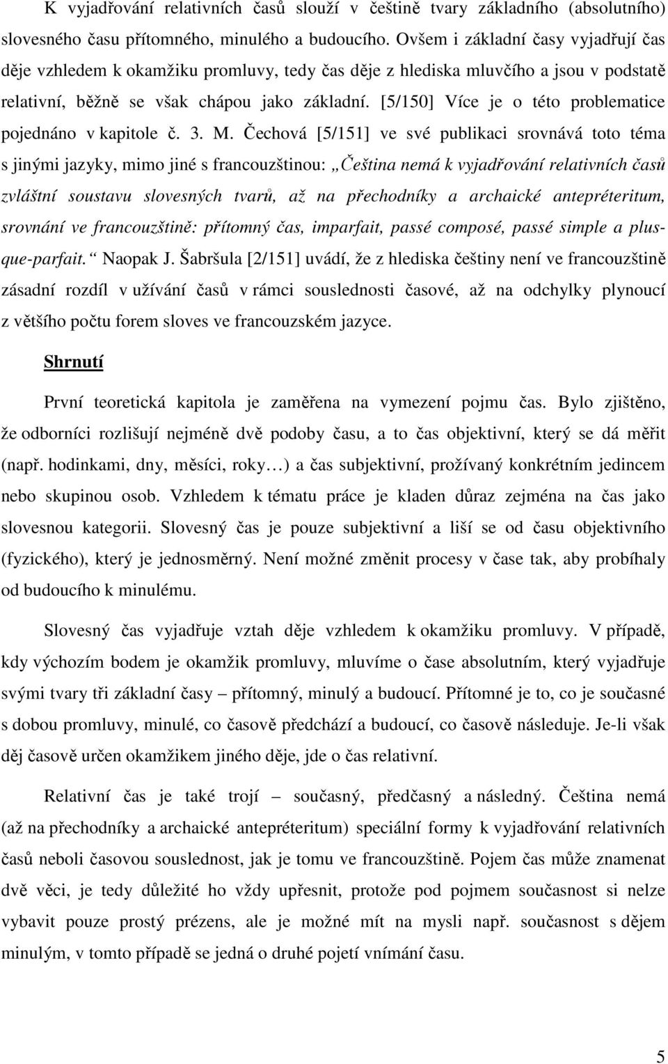 [5/150] Více je o této problematice pojednáno v kapitole č. 3. M.