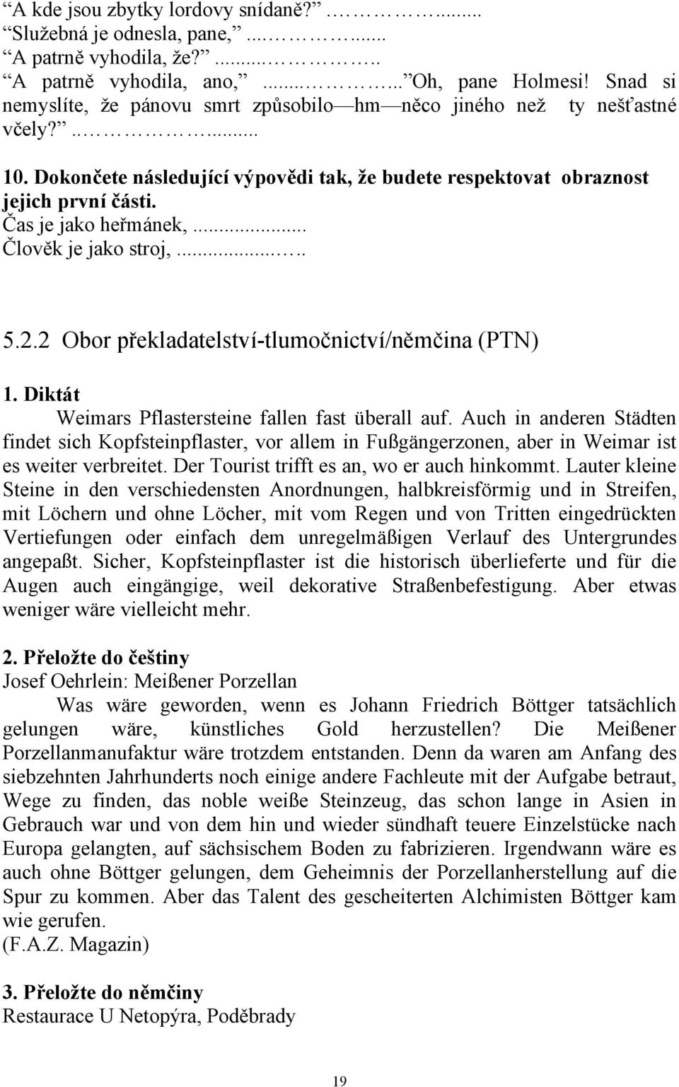 Čas je jako heřmánek,... Člověk je jako stroj,..... 5.2.2 Obor překladatelství-tlumočnictví/němčina (PTN) 1. Diktát Weimars Pflastersteine fallen fast überall auf.