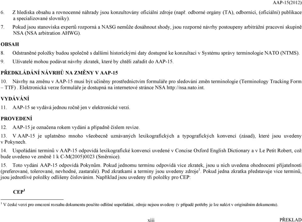 Odstraněné položky budou společně s dalšími historickými daty dostupné ke konzultaci v Systému správy terminologie NATO (NTMS). 9.