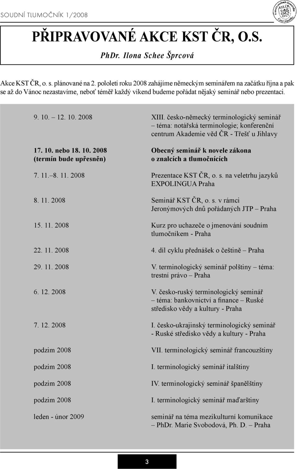 česko-německý terminologický seminář téma: notářská terminologie; konferenční centrum Akademie věd ČR - Třešť u Jihlavy 17. 10.