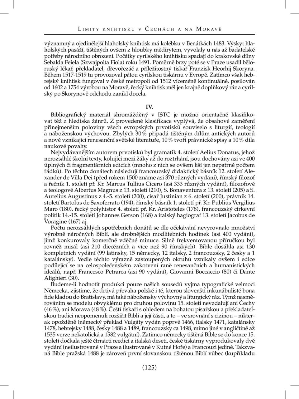 Počátky cyrilského knihtisku spadají do krakovské dílny Sebalda Feiela (Szwajpolta Fiola) roku 1491.