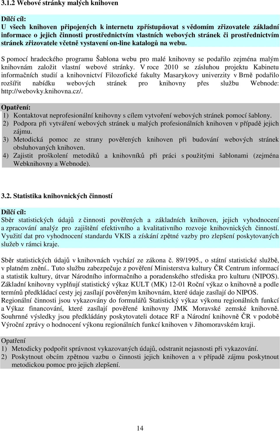 S pomocí hradeckého programu Šablona webu pro malé knihovny se podařilo zejména malým knihovnám založit vlastní webové stránky.