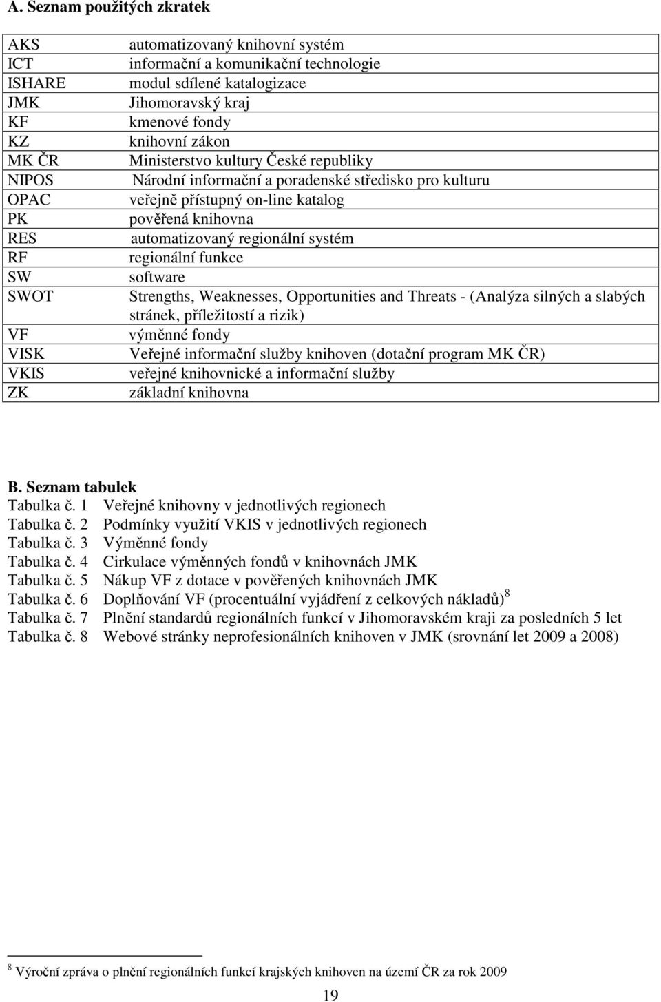 automatizovaný regionální systém regionální funkce software Strengths, Weaknesses, Opportunities and Threats - (Analýza silných a slabých stránek, příležitostí a rizik) výměnné fondy Veřejné