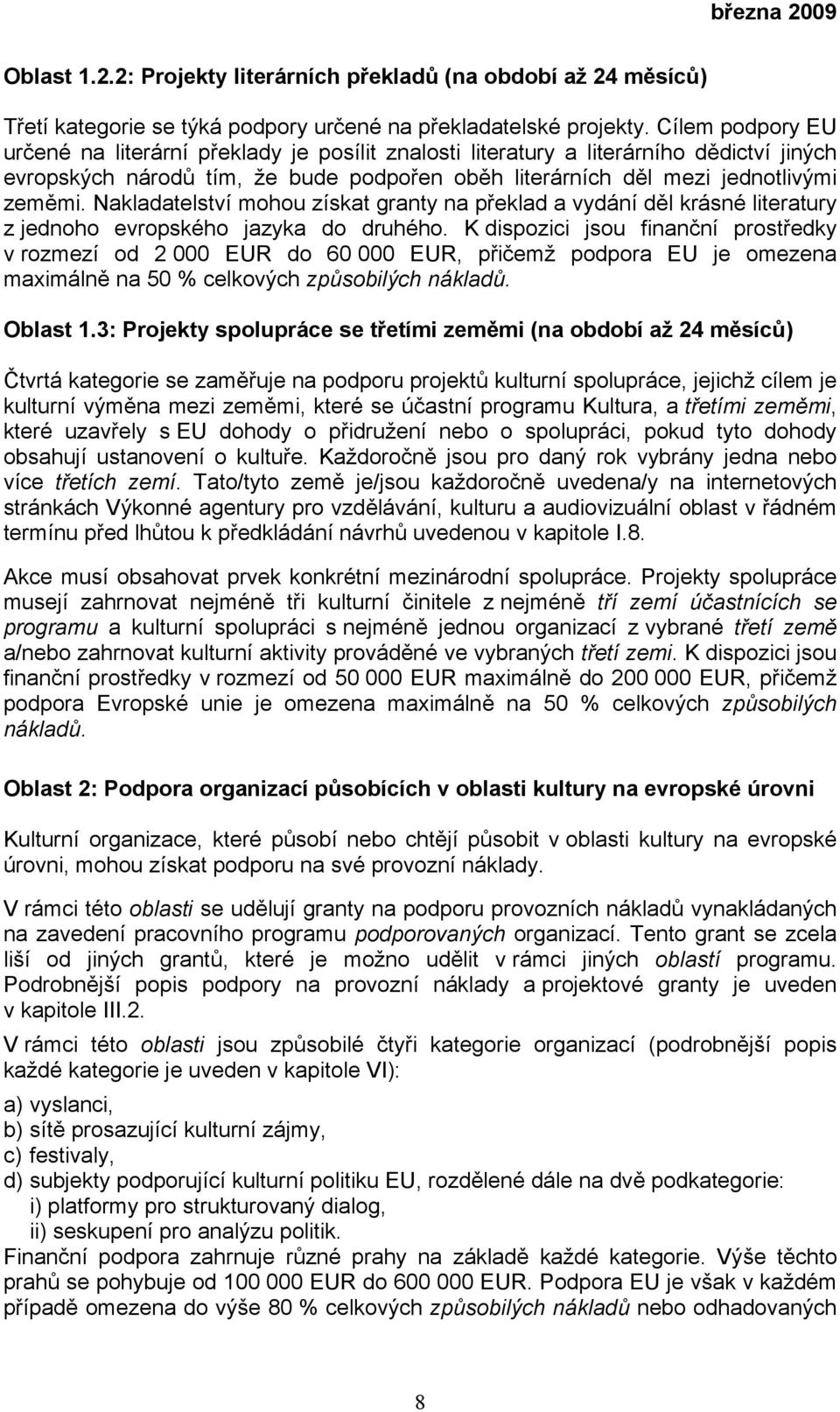 Nakladatelství mohou získat granty na překlad a vydání děl krásné literatury z jednoho evropského jazyka do druhého.