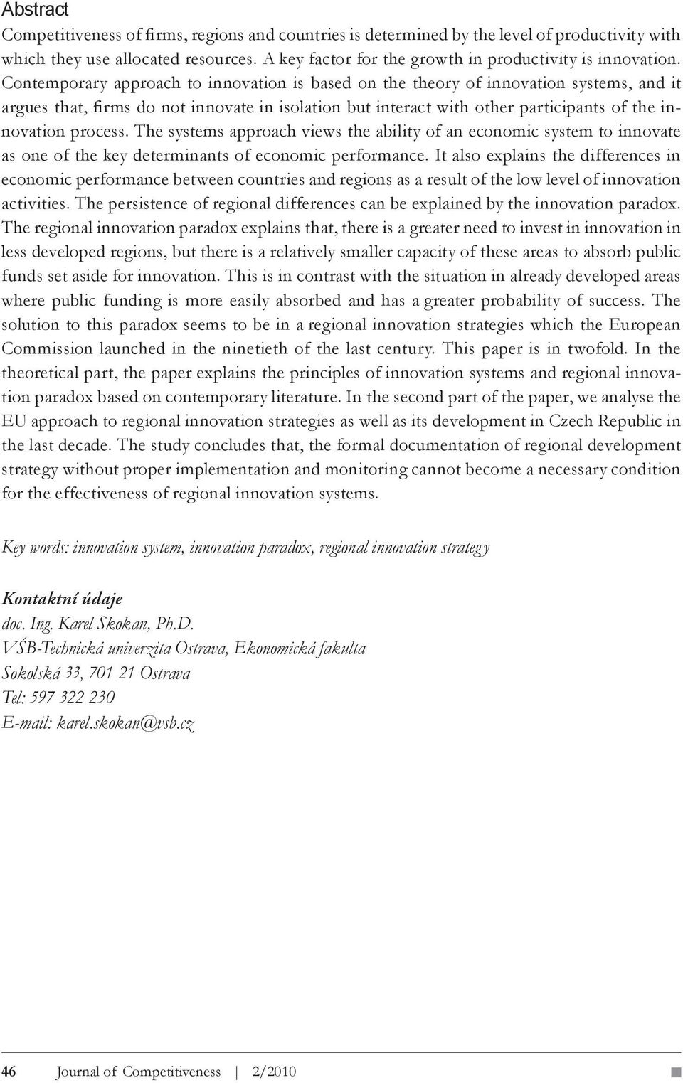 The systems approach views the ability of an economic system to innovate as one of the key determinants of economic performance.