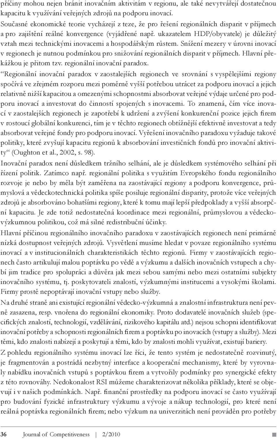 ukazatelem HDP/obyvatele) je důležitý vztah mezi technickými inovacemi a hospodářským růstem.