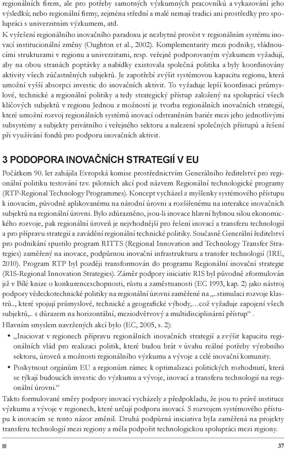 Komplementarity mezi podniky, vládnoucími strukturami v regionu a univerzitami, resp.