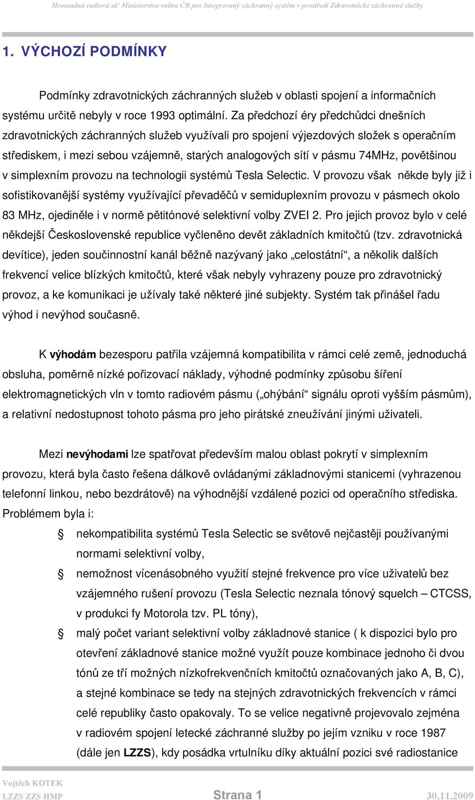 povětšinou v simplexním provozu na technologii systémů Tesla Selectic.