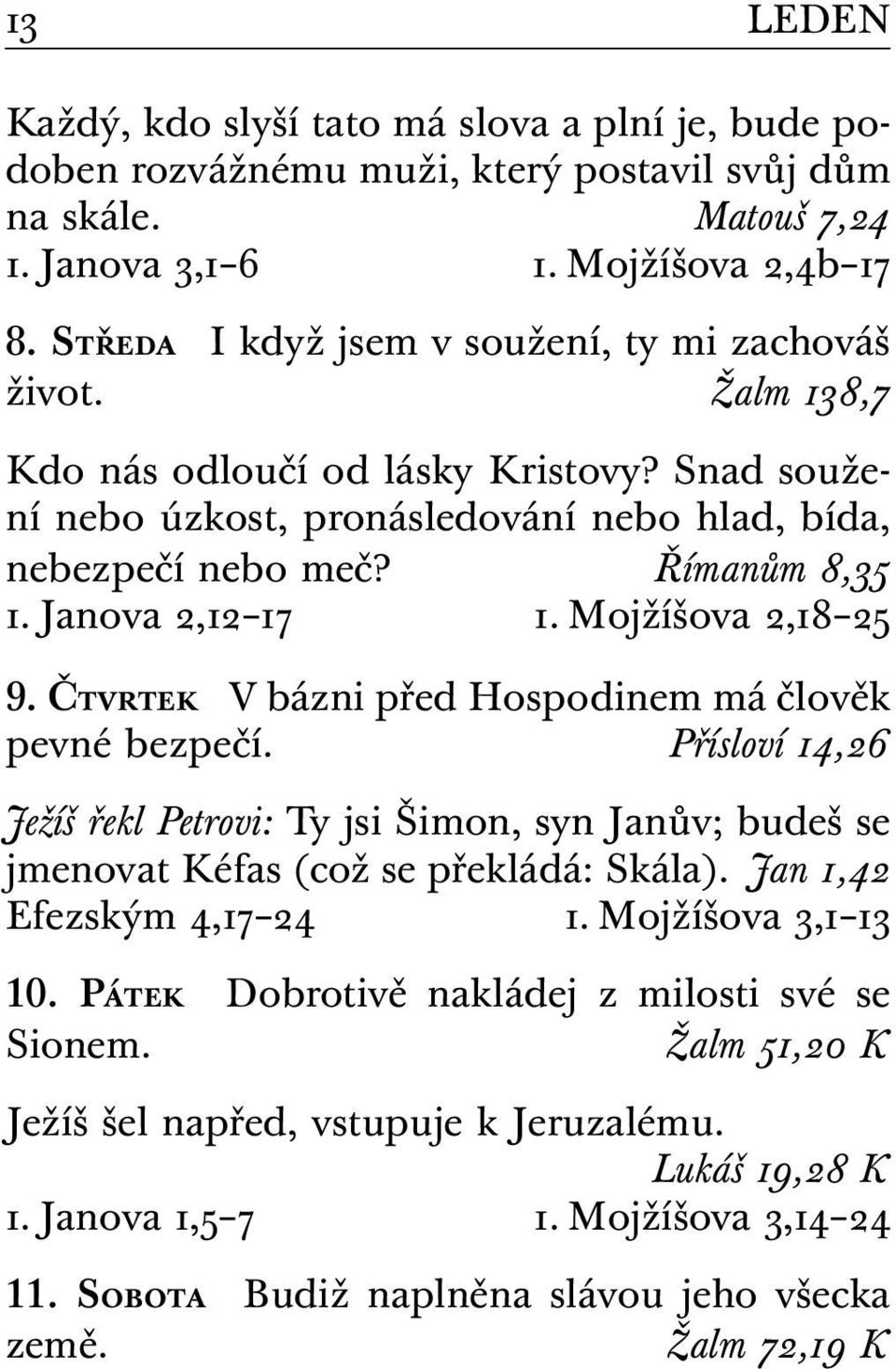 Janova 2,12 17 1. Mojžíšova 2,18 25 9. Čtvrtek V bázni před Hospodinem má člověk pevné bezpečí.