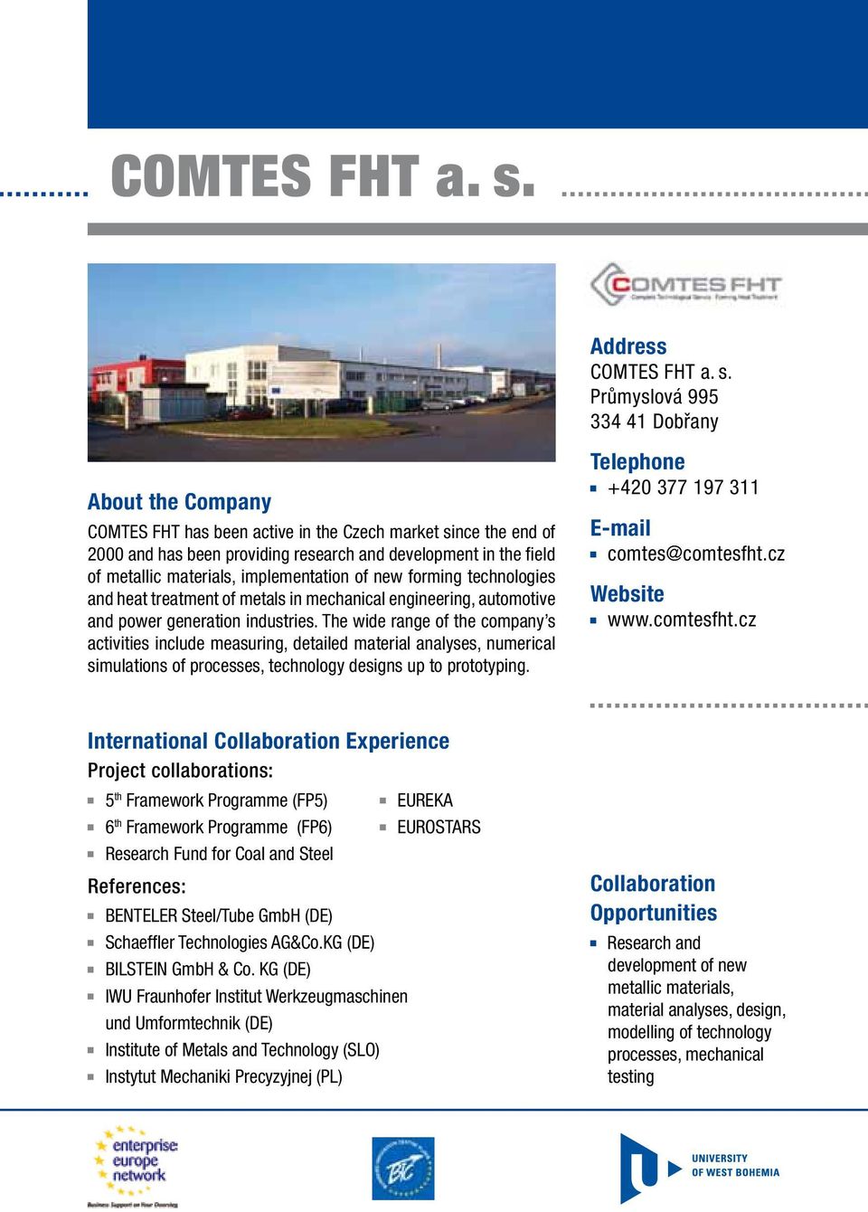 materials, implementation of new forming technologies and heat treatment of metals in mechanical engineering, automotive and power generation industries.