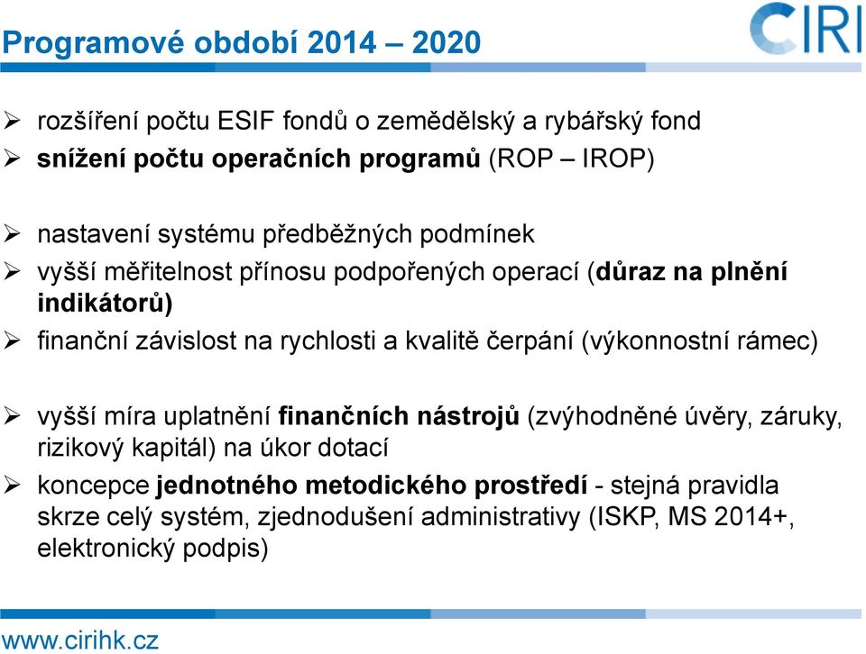 kvalitě čerpání (výkonnostní rámec) vyšší míra uplatnění finančních nástrojů (zvýhodněné úvěry, záruky, rizikový kapitál) na úkor dotací