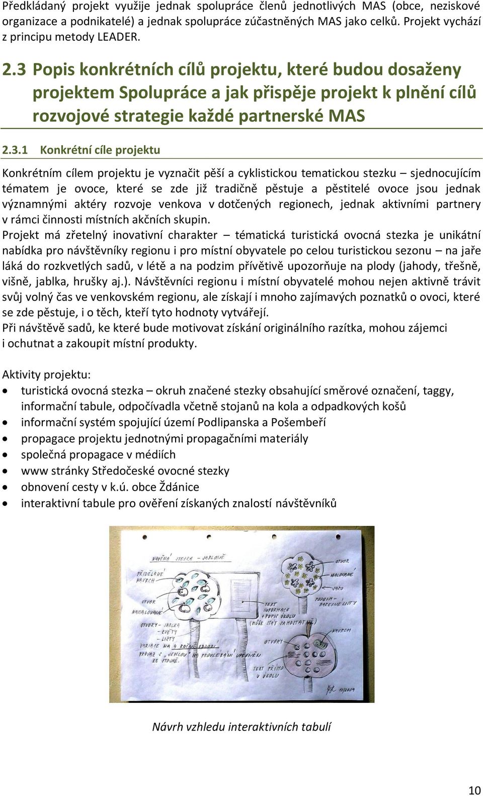 3 Popis konkrétních cílů projektu, které budou dosaženy projektem Spolupráce a jak přispěje projekt k plnění cílů rozvojové strategie každé partnerské MAS 2.3.1 Konkrétní cíle projektu Konkrétním