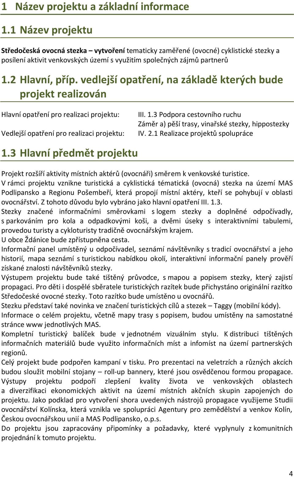 vedlejší opatření, na základě kterých bude projekt realizován Hlavní opatření pro realizaci projektu: Vedlejší opatření pro realizaci projektu: III. 1.