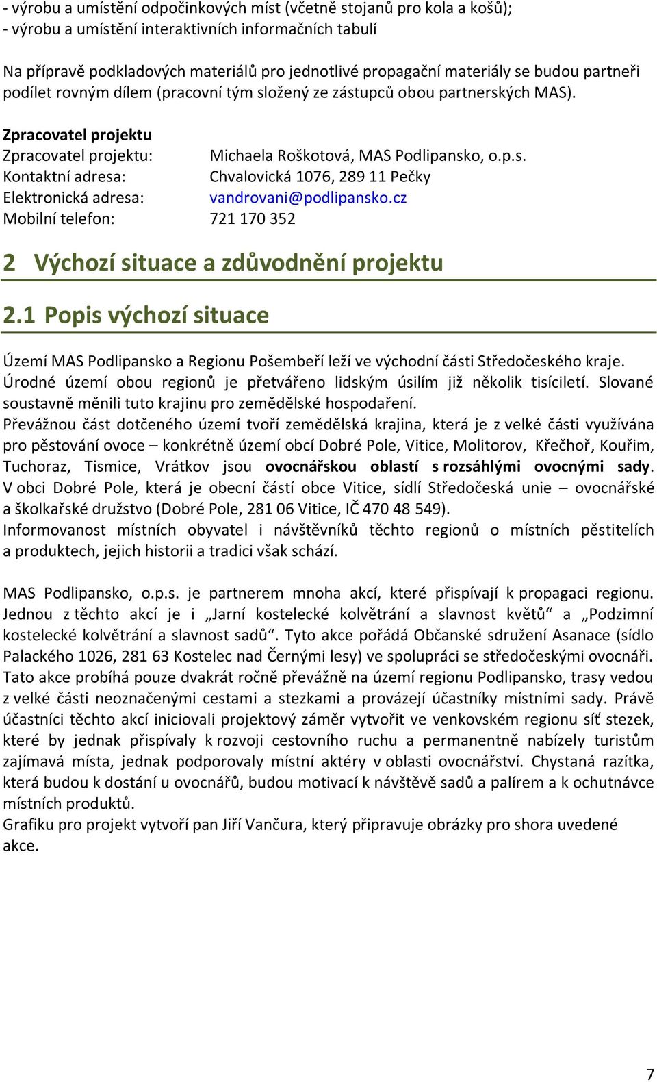 cz Mobilní telefon: 721 170 352 2 Výchozí situace a zdůvodnění projektu 2.1 Popis výchozí situace Území MAS a Regionu leží ve východní části Středočeského kraje.