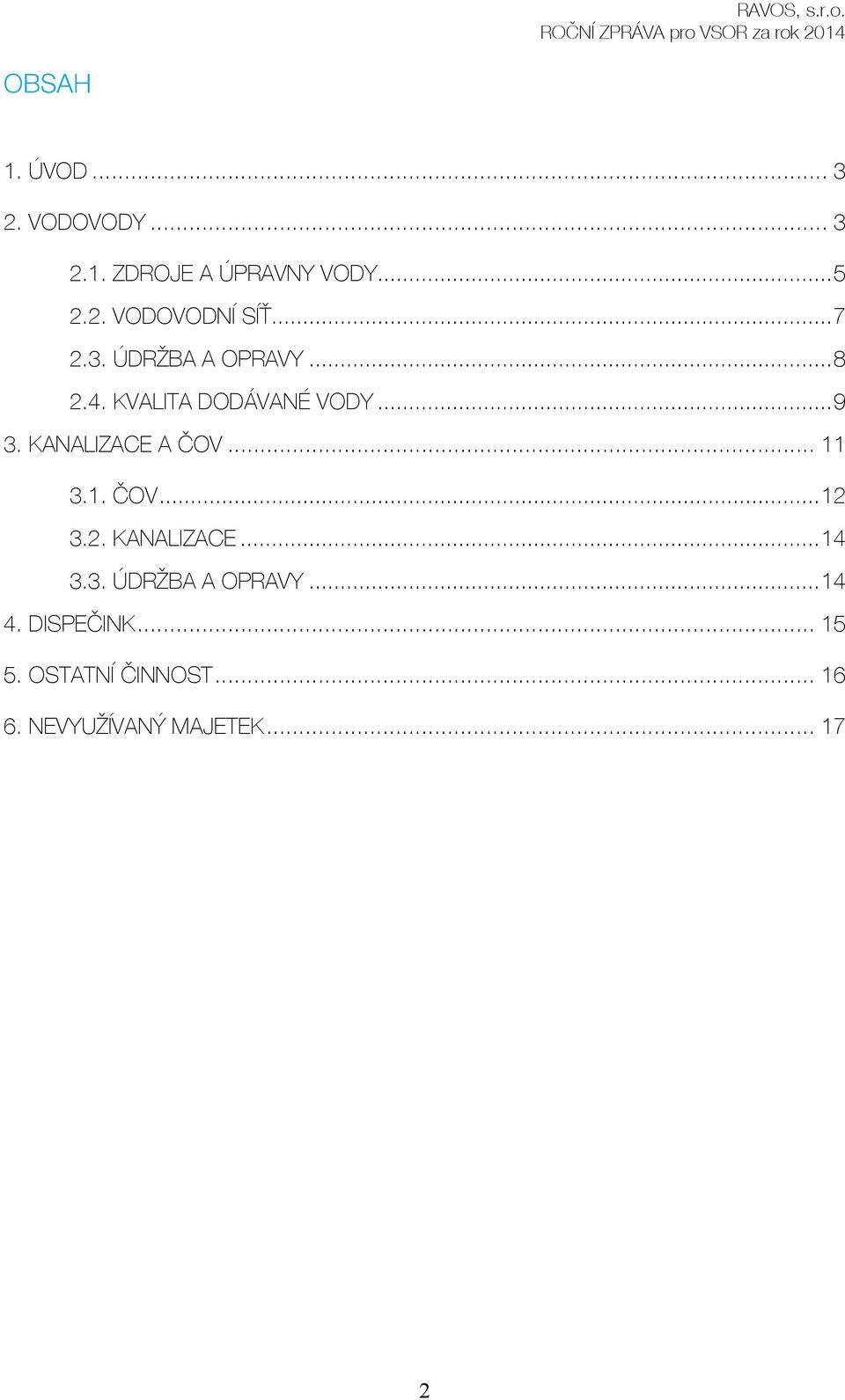 KANALIZACE A ČOV... 11 3.1. ČOV... 12 3.2. KANALIZACE... 14 3.3. ÚDRŽBA A OPRAVY.