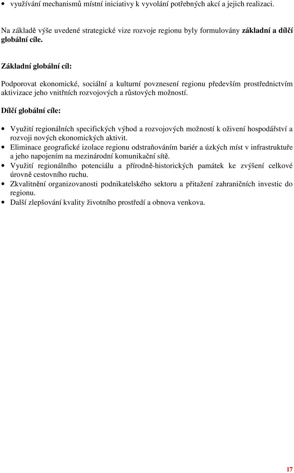 Dílčí globální cíle: Využití regionálních specifických výhod a rozvojových možností k oživení hospodářství a rozvoji nových ekonomických aktivit.