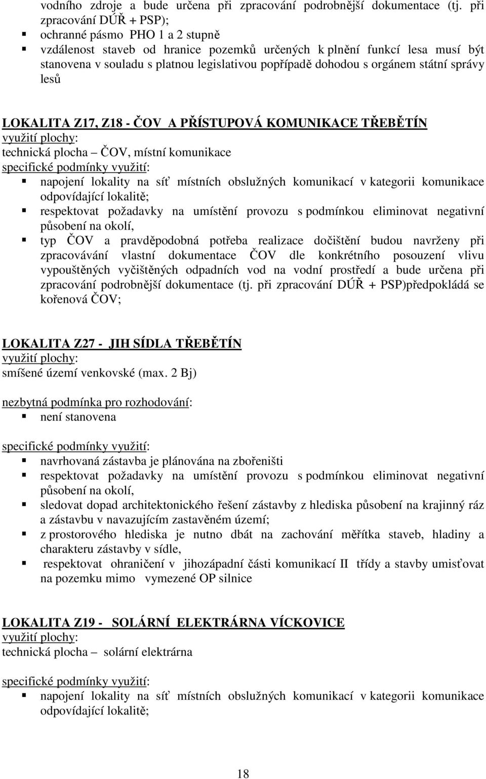 orgánem státní správy lesů LOKALITA Z17, Z18 - ČOV A PŘÍSTUPOVÁ KOMUNIKACE TŘEBĚTÍN využití plochy: technická plocha ČOV, místní komunikace specifické podmínky využití: napojení lokality na síť