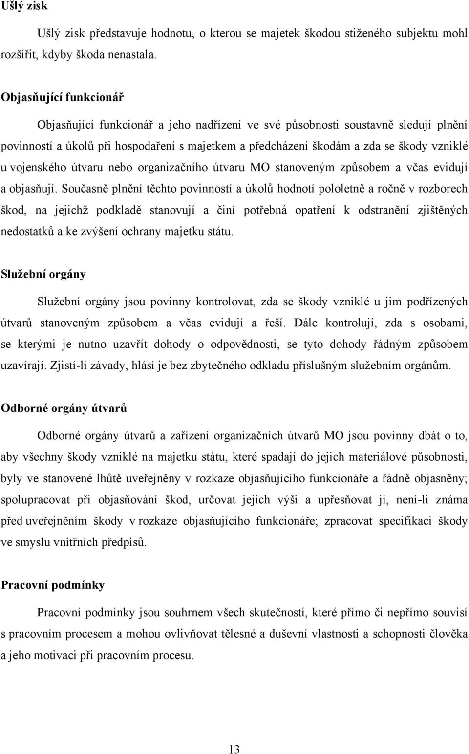 vojenského útvaru nebo organizačního útvaru MO stanoveným způsobem a včas evidují a objasňují.