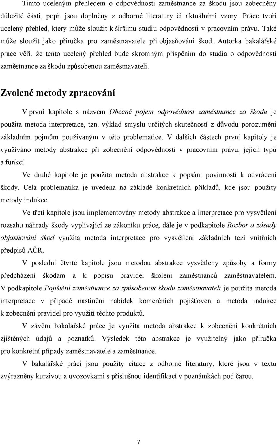 ţe tento ucelený přehled bude skromným přispěním do studia o odpovědnosti zaměstnance za škodu způsobenou zaměstnavateli.